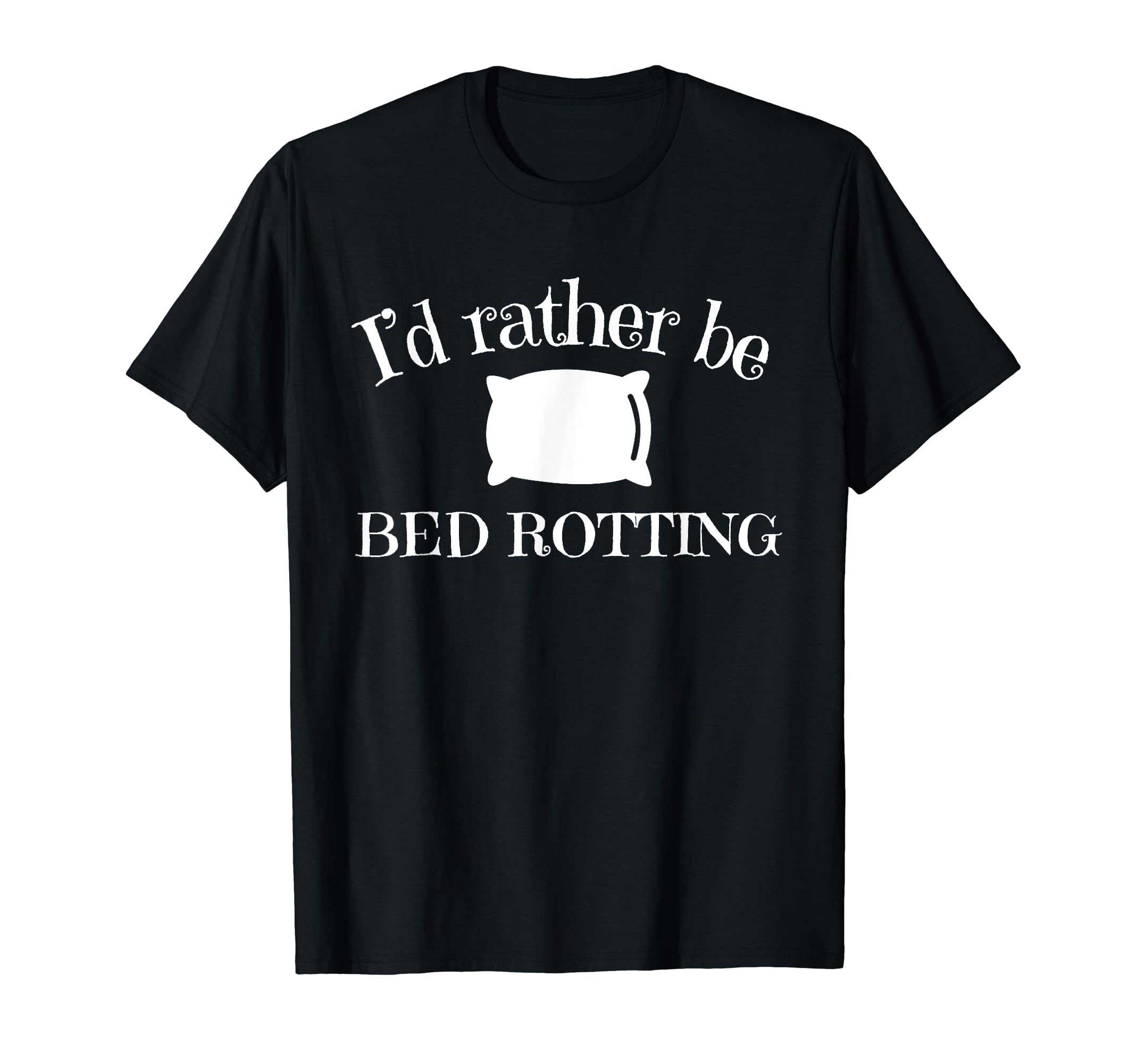 Id Rather Be Bed Rotting Self Care T-Shirt - Custom Art Print Unisex - T-Shirt, Sweatshirt, Hoodie