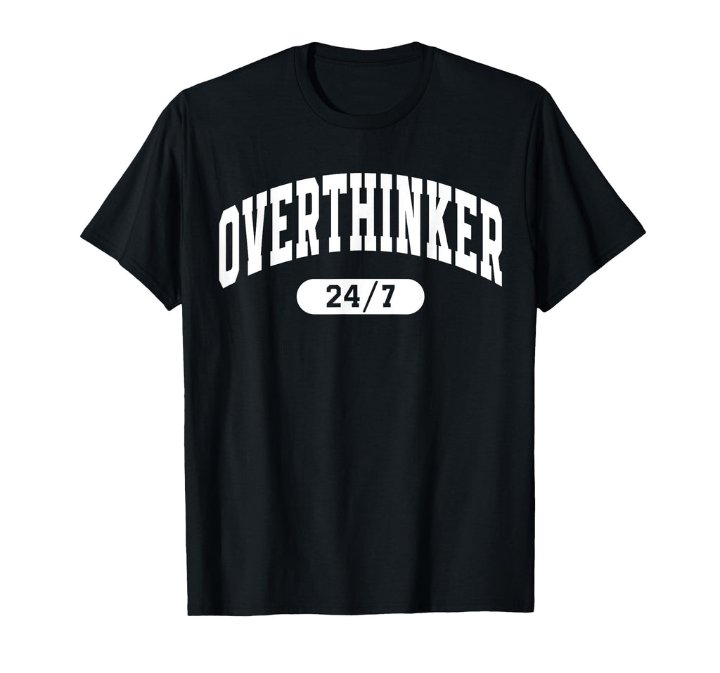 Overthinker 24 7 Funny Mental Health T-Shirt - Trendy Graphic for Adults - T-Shirt, Sweatshirt, Hoodie