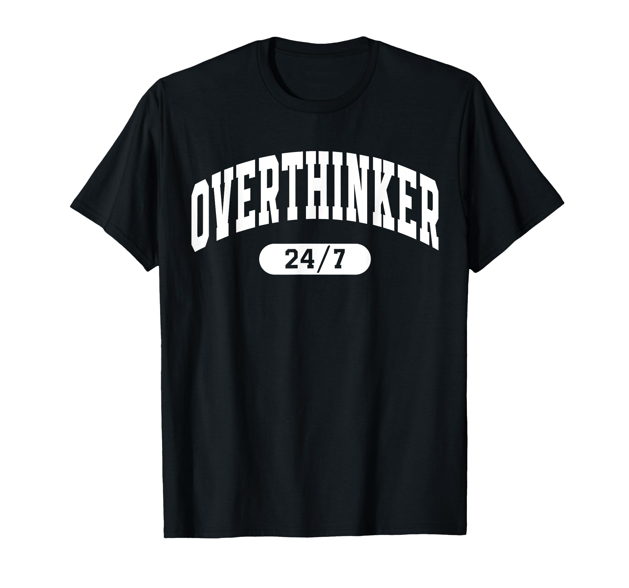 Overthinker 24 7 Funny Mental Health T-Shirt - Trendy Graphic for Adults - T-Shirt, Sweatshirt, Hoodie