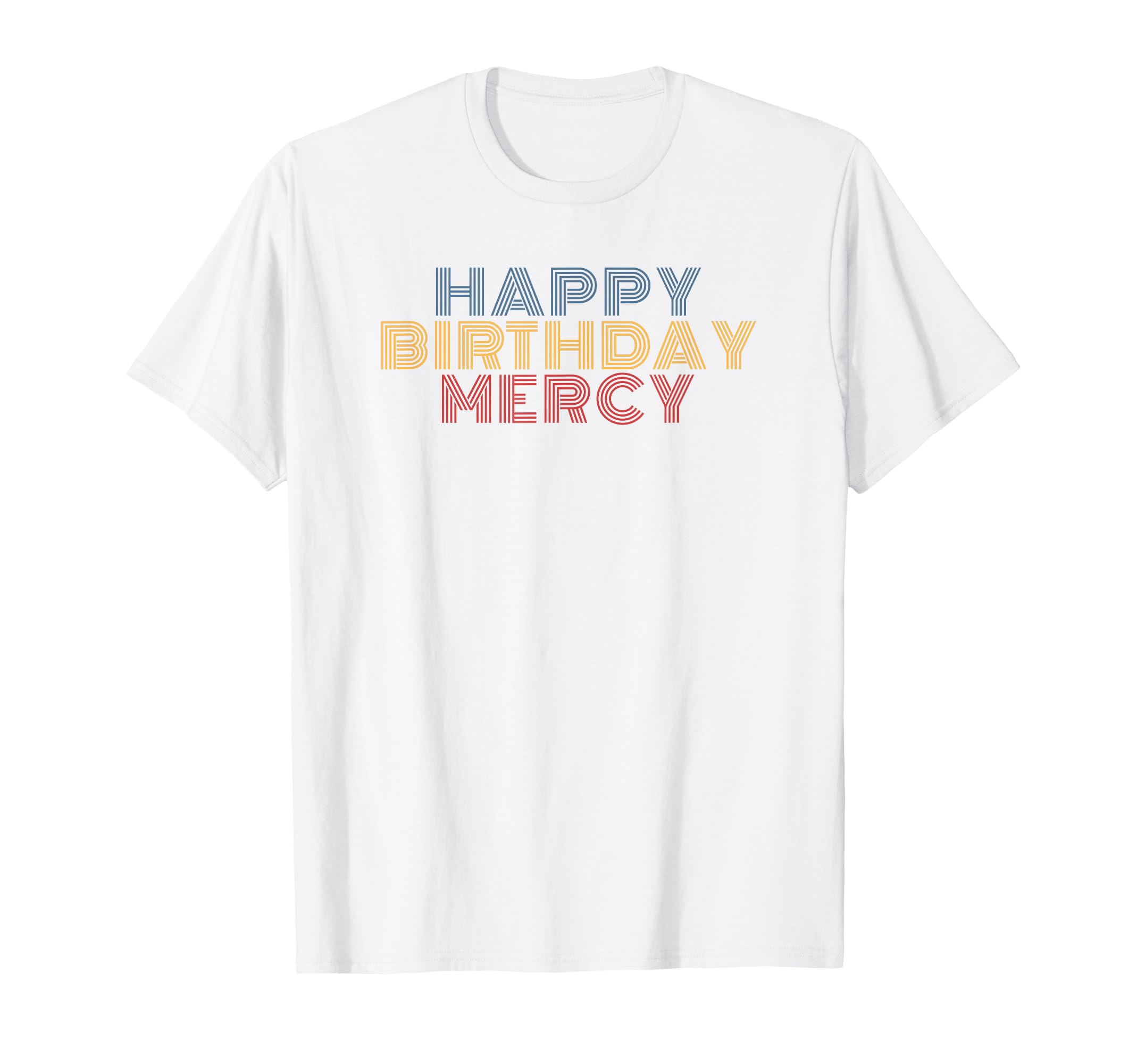 Happy Birthday Mercy Personalized T-Shirt - Casual Everyday Wear Unisex - T-Shirt, Sweatshirt, Hoodie