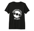 Sounds Better Vinyl Record Player Tri T-Shirt - Novelty Apparel Unisex - T-Shirt, Sweatshirt, Hoodie