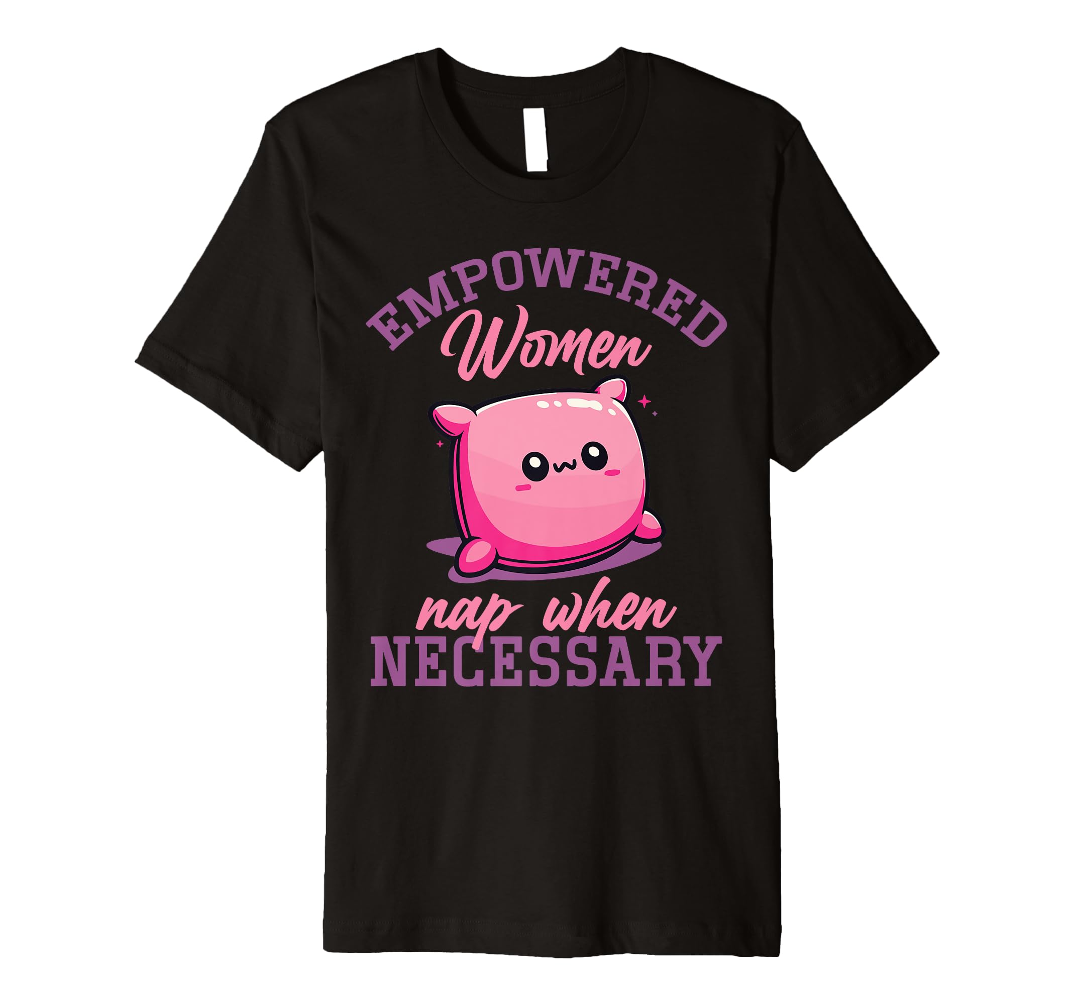 Empowered Nap When Necessary T-Shirt - Aesthetic Graphic for Adults - T-Shirt, Sweatshirt, Hoodie