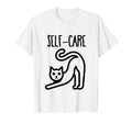 Funny Cat Self Care T-Shirt - Fun Novelty Design Men Women - T-Shirt, Sweatshirt, Hoodie