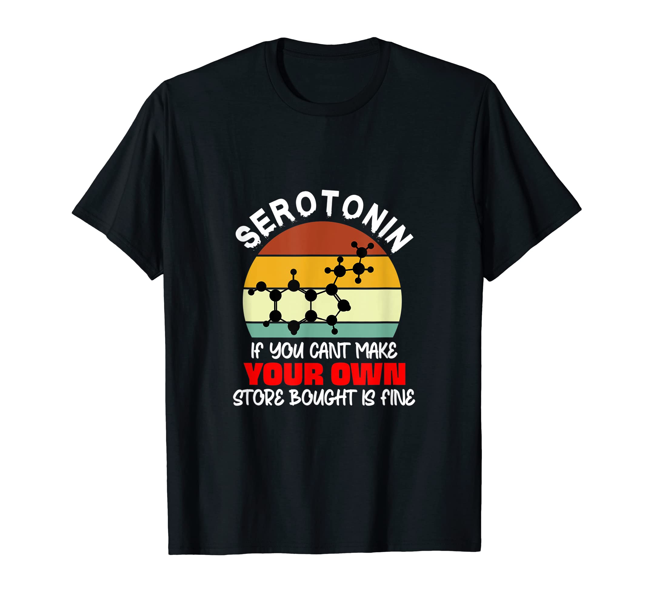 Serotonin You Cant Make Your Own T-Shirt - Streetwear Style for Adults - T-Shirt, Sweatshirt, Hoodie