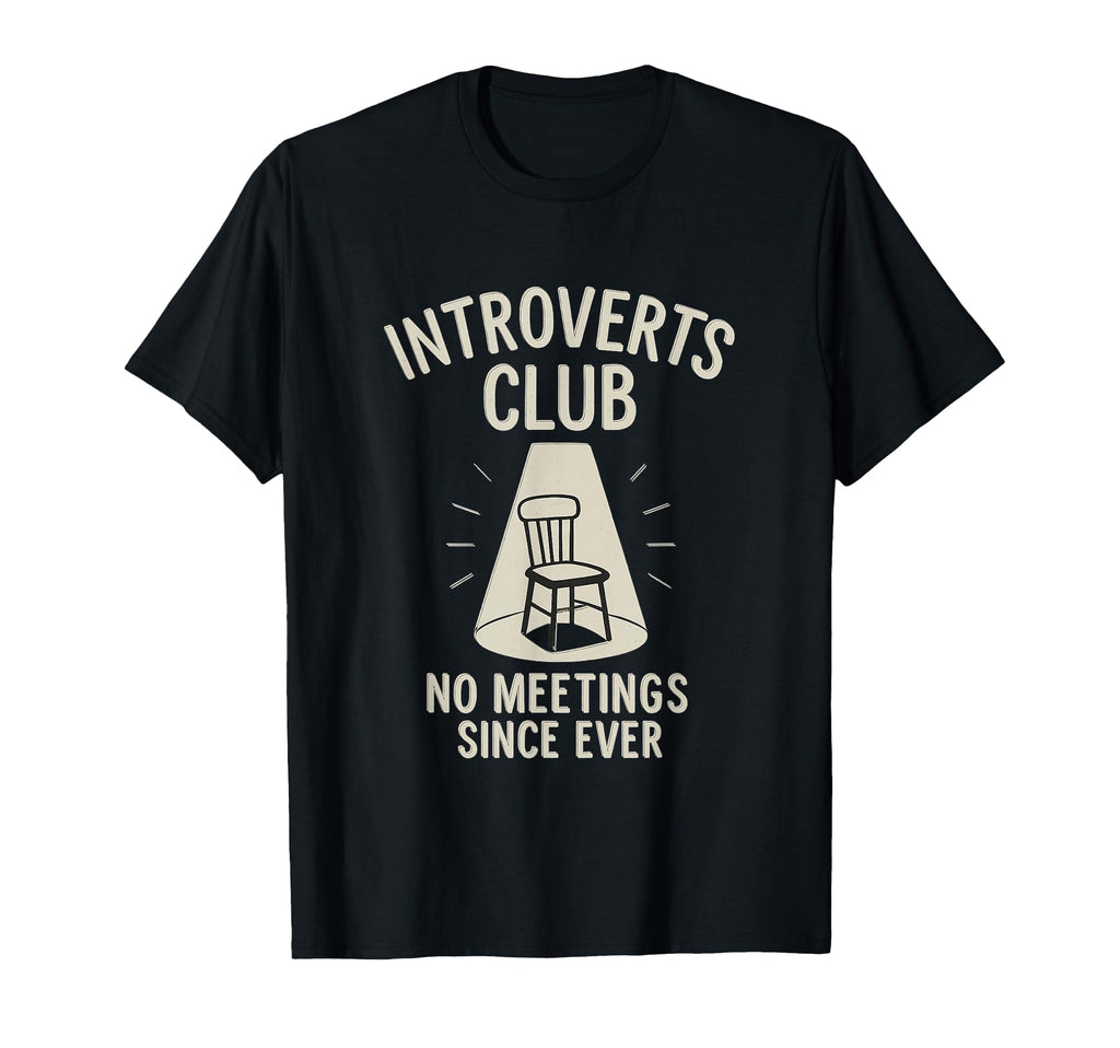 Introverts Club No Meetings Since Ever T-Shirt - Graphic Print for Adults - T-Shirt, Sweatshirt, Hoodie