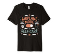 Airplane Mode Is Self Care Funny T-Shirt - Aesthetic Graphic Unisex - T-Shirt, Sweatshirt, Hoodie
