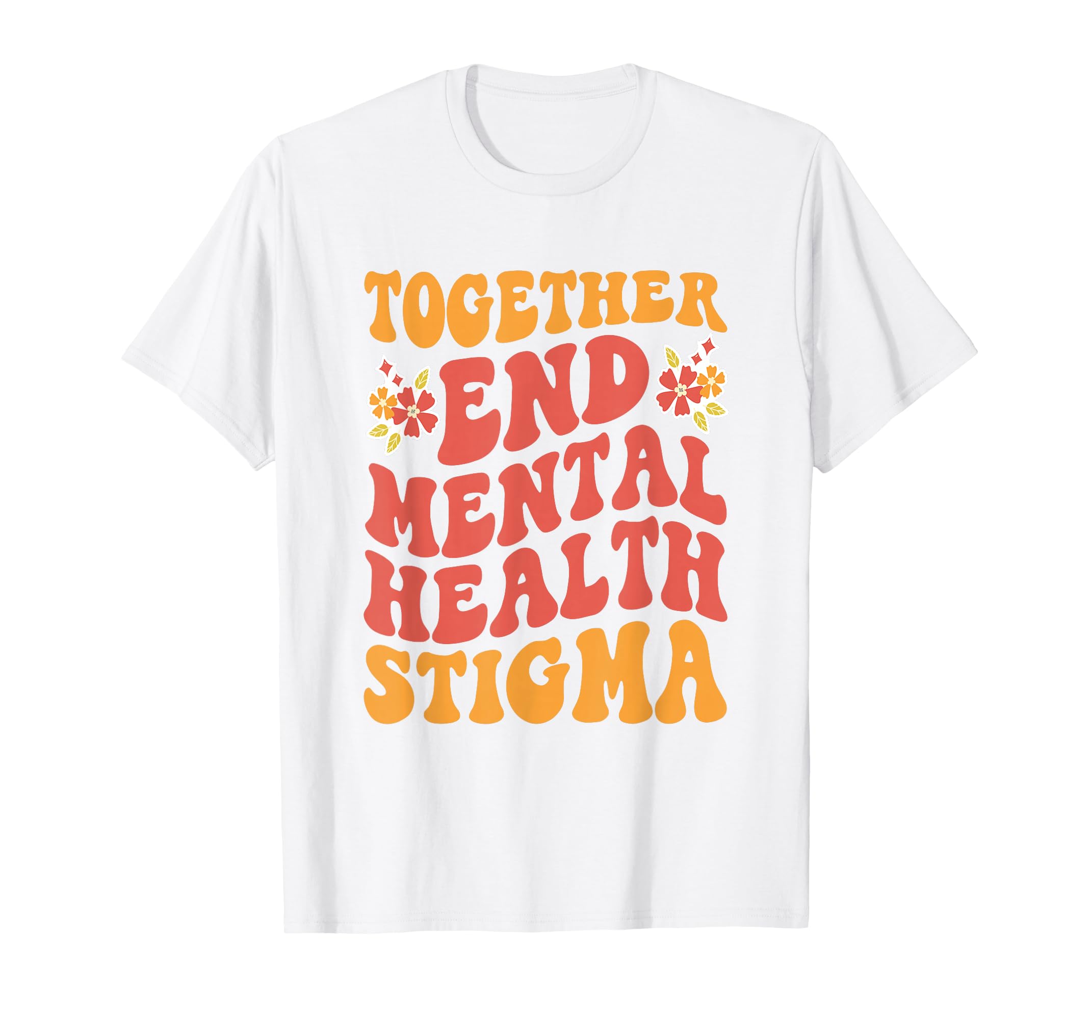 End Mental Health Stigma Mental Health T-Shirt - Fun Novelty Design Unisex - T-Shirt, Sweatshirt, Hoodie