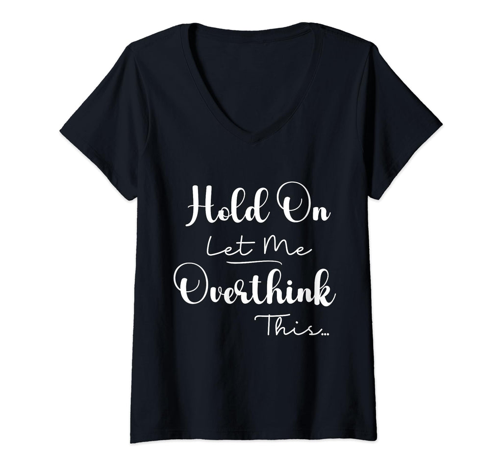 Funny Overthinker Hold Let Me Overthink T-Shirt - Graphic Print for Adults - T-Shirt, Sweatshirt, Hoodie