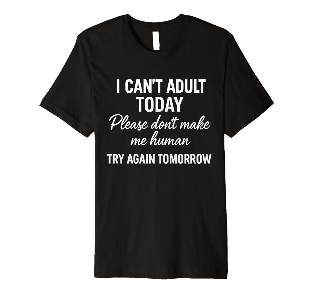 Funny I Cant Today Casual T-Shirt - Streetwear Style Unisex - T-Shirt, Sweatshirt, Hoodie