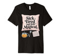 Tired And Still Magical Chronic T-Shirt - Streetwear Style for Adults - T-Shirt, Sweatshirt, Hoodie