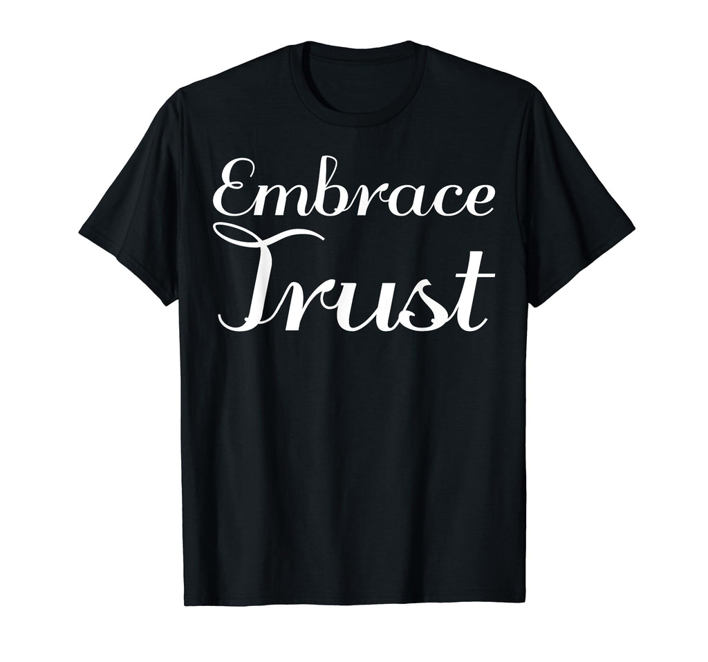 Embrace Trust Mental Health T-Shirt - Custom Art Print Men Women - T-Shirt, Sweatshirt, Hoodie
