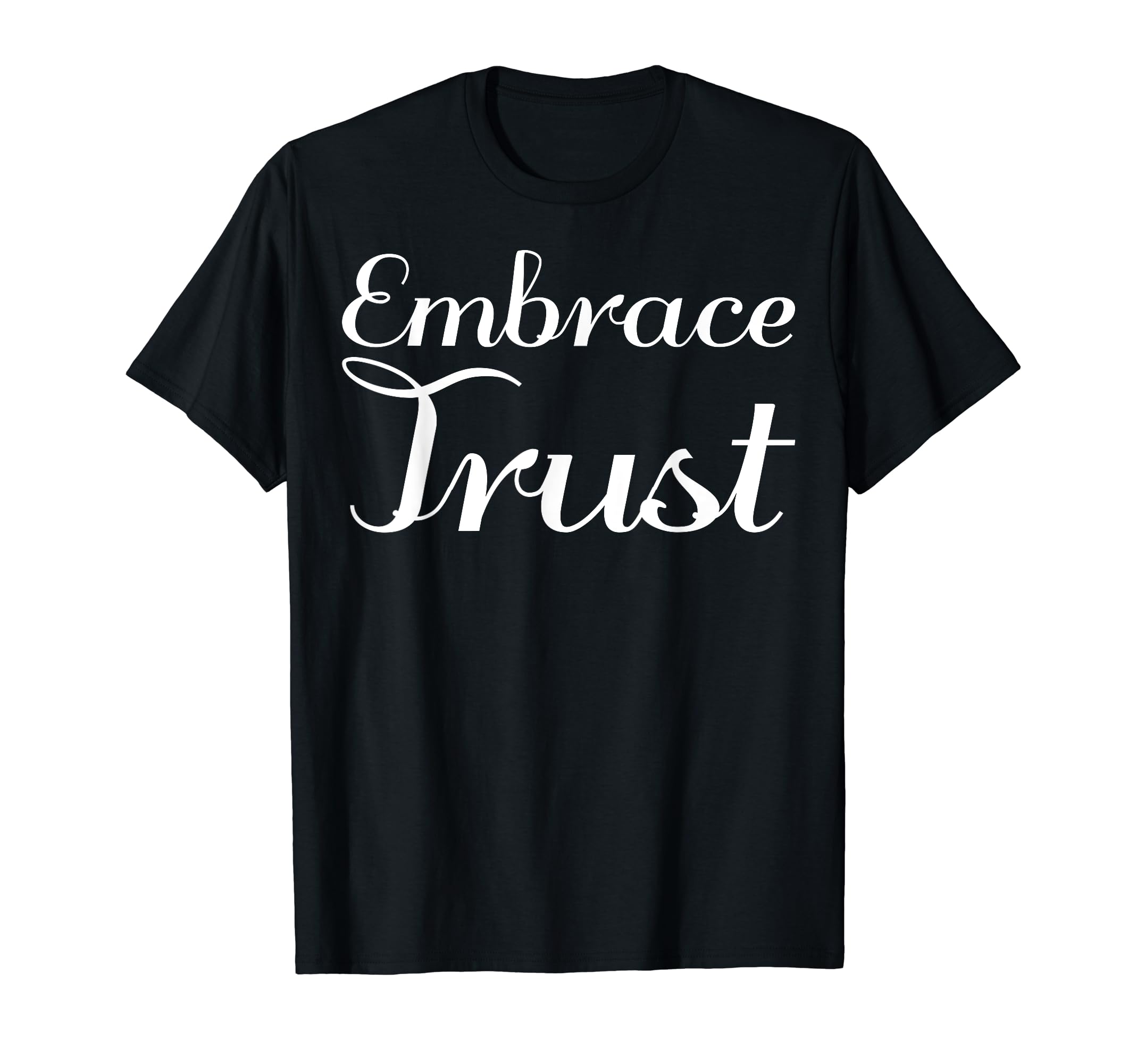 Embrace Trust Mental Health T-Shirt - Custom Art Print Men Women - T-Shirt, Sweatshirt, Hoodie