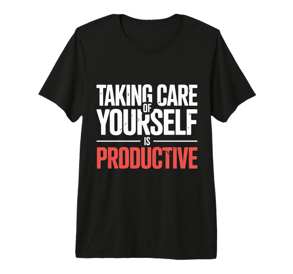 Taking Care Yourself Is Productive T-Shirt - Fun Novelty Design for Adults - T-Shirt, Sweatshirt, Hoodie