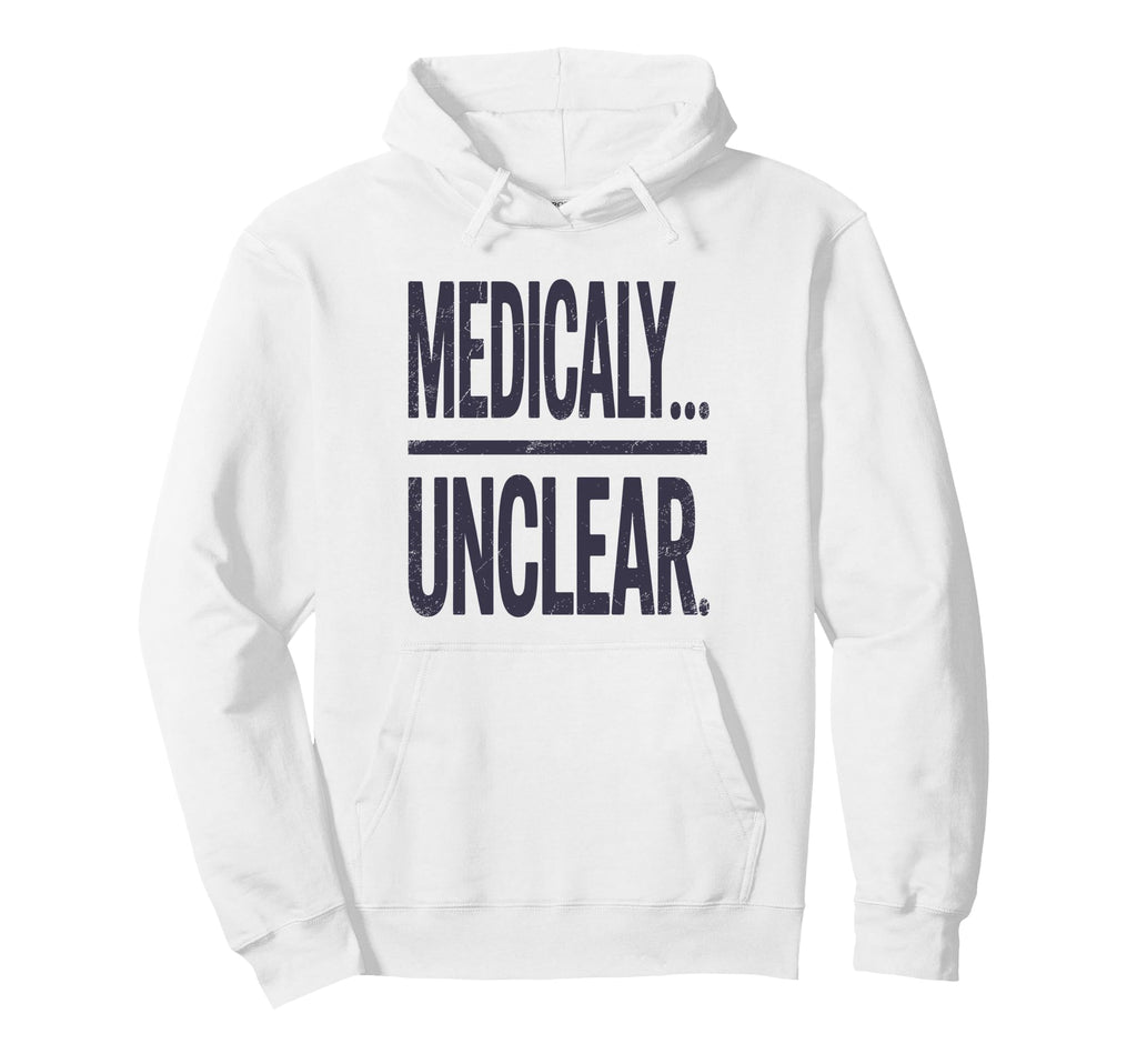 Medically Unclear Bold Dry Statement Hoodie - Streetwear Style Unisex - T-Shirt, Sweatshirt, Hoodie