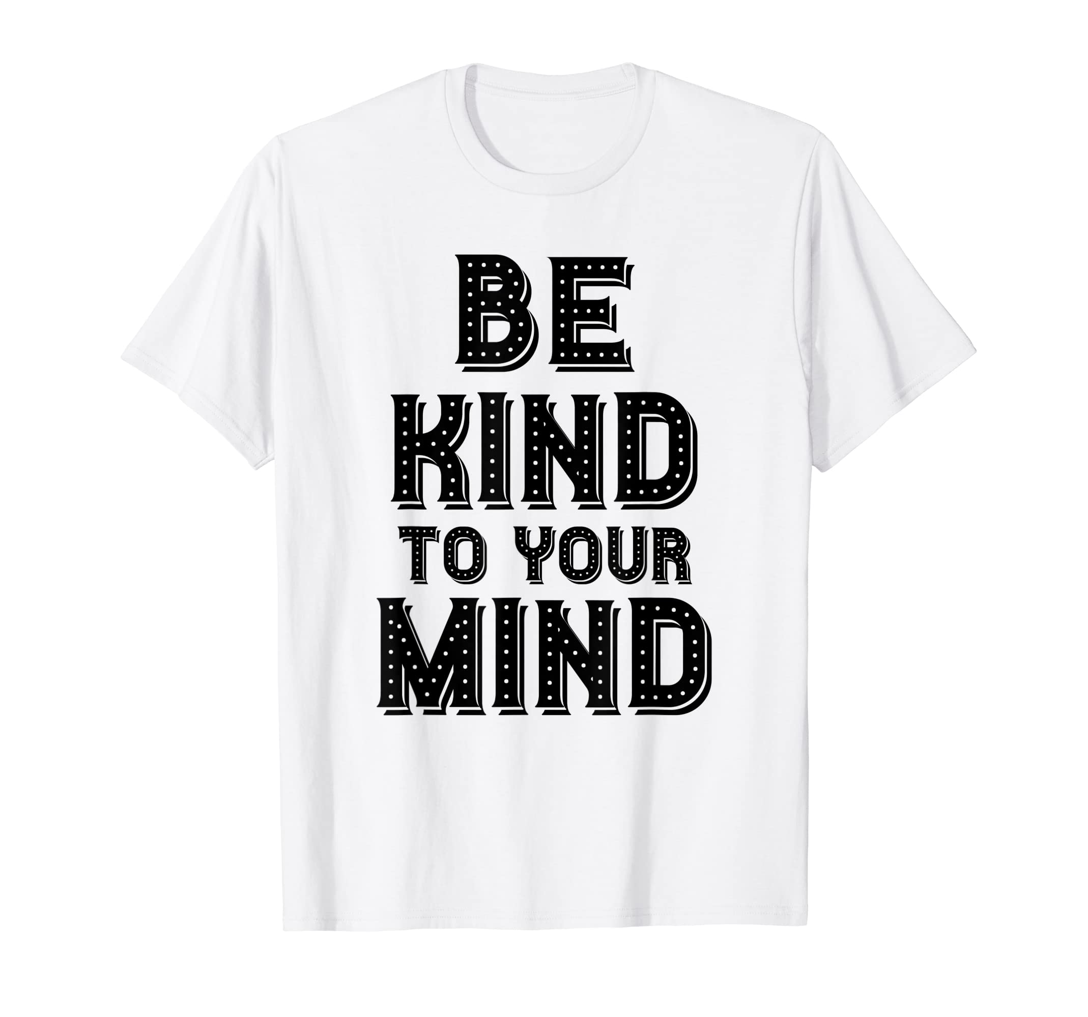 Be Kind To Your Mind Mental Health T-Shirt - Custom Art Print Men Women - T-Shirt, Sweatshirt, Hoodie