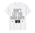 Dont Let Hard Days Win Inspirational T-Shirt - Custom Art Print Men Women - T-Shirt, Sweatshirt, Hoodie