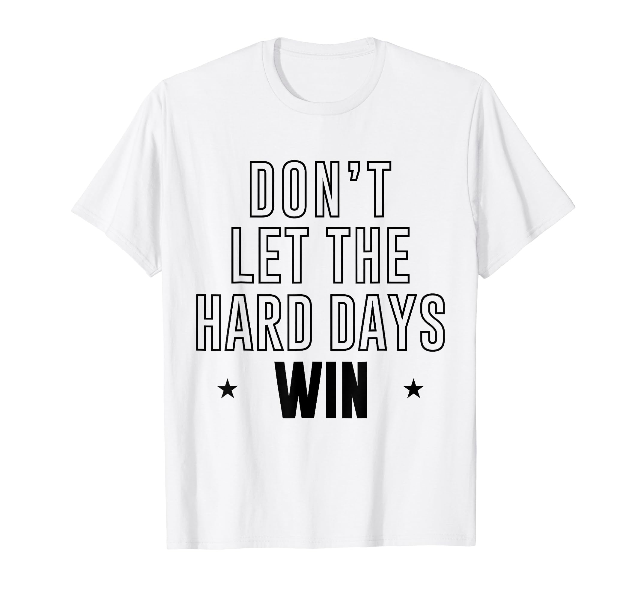 Dont Let Hard Days Win Inspirational T-Shirt - Custom Art Print Men Women - T-Shirt, Sweatshirt, Hoodie