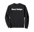 Beer Helps Funny Minimalist Sweatshirt - Novelty Apparel for Adults - T-Shirt, Sweatshirt, Hoodie