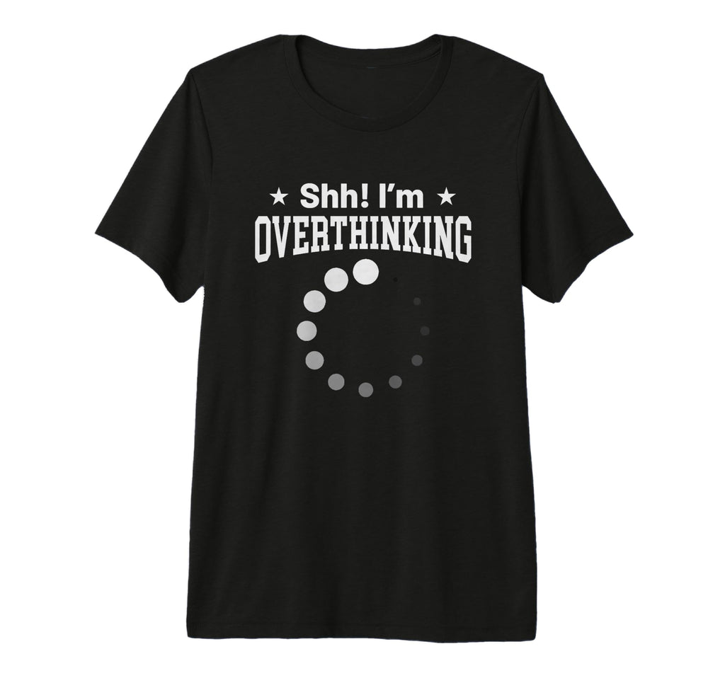 Overthinker Funny Shh Im Overthinking T-Shirt - Minimalist Print Men Women - T-Shirt, Sweatshirt, Hoodie