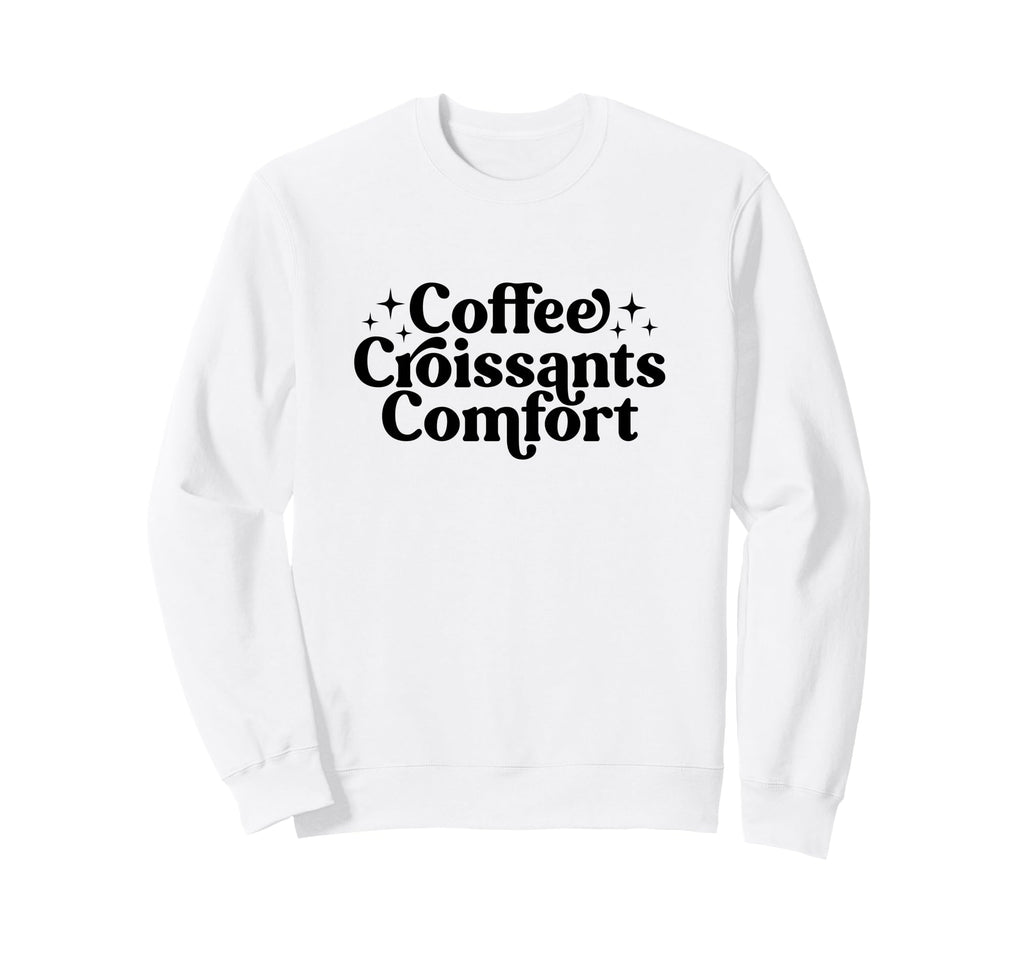 Coffee Croissants Comfort Sweatshirt - Fun Novelty Design for Adults - T-Shirt, Sweatshirt, Hoodie