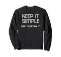 Keep It Simple Dont Overthink Sweatshirt - Casual Everyday Wear Men Women - T-Shirt, Sweatshirt, Hoodie
