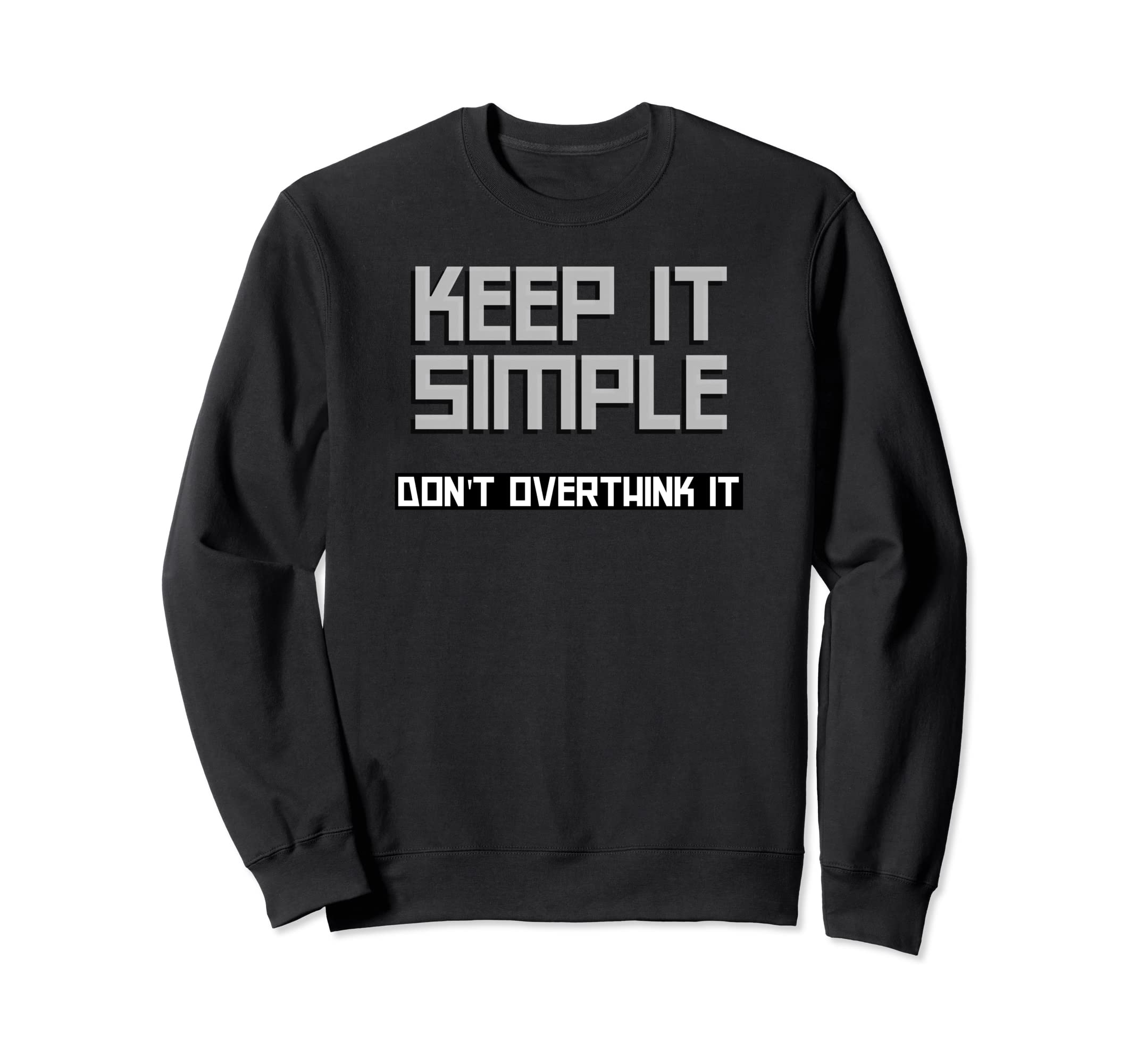 Keep It Simple Dont Overthink Sweatshirt - Casual Everyday Wear Men Women - T-Shirt, Sweatshirt, Hoodie