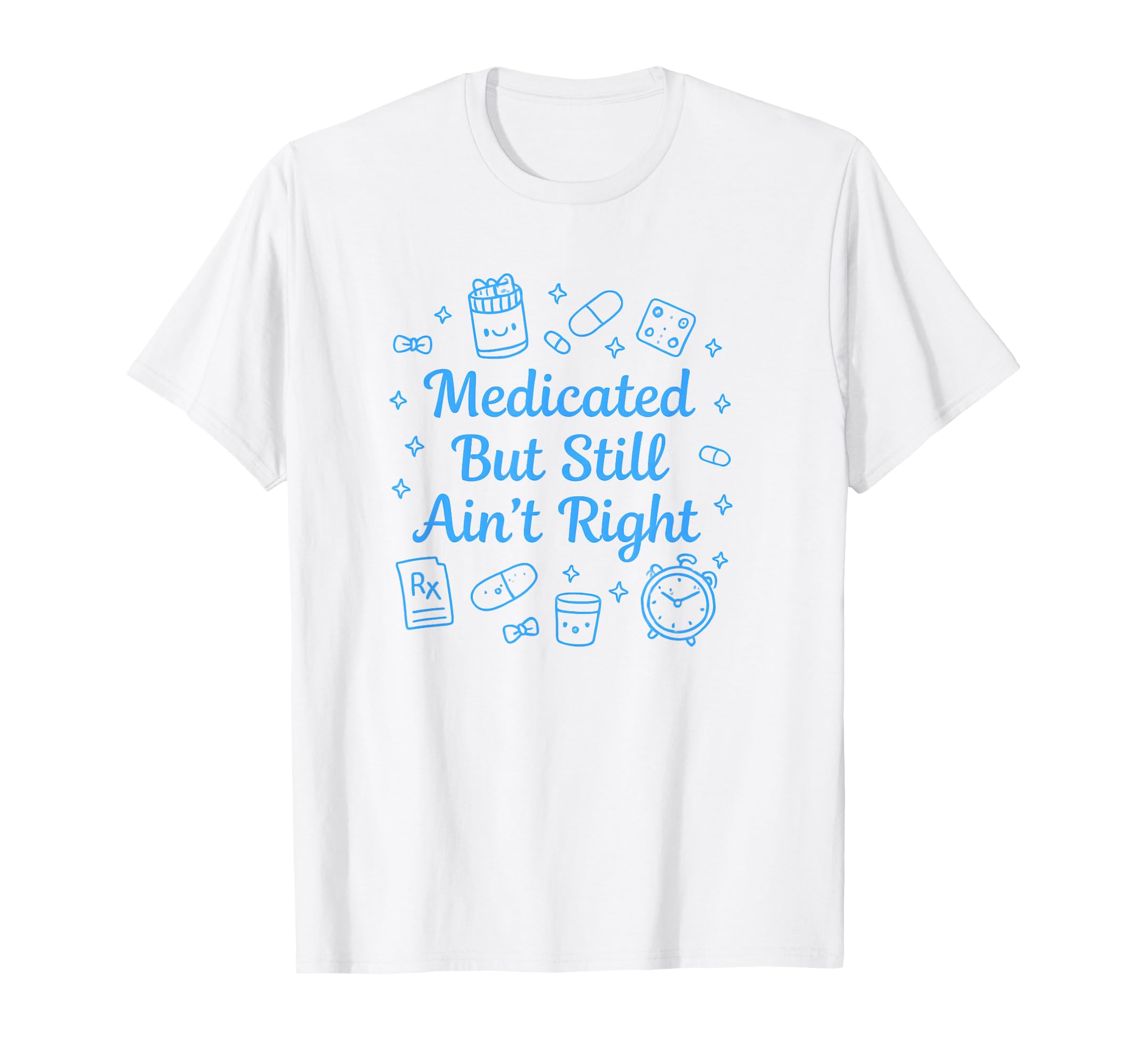 Medicated But Still Aint Right T-Shirt - Aesthetic Graphic for Adults - T-Shirt, Sweatshirt, Hoodie