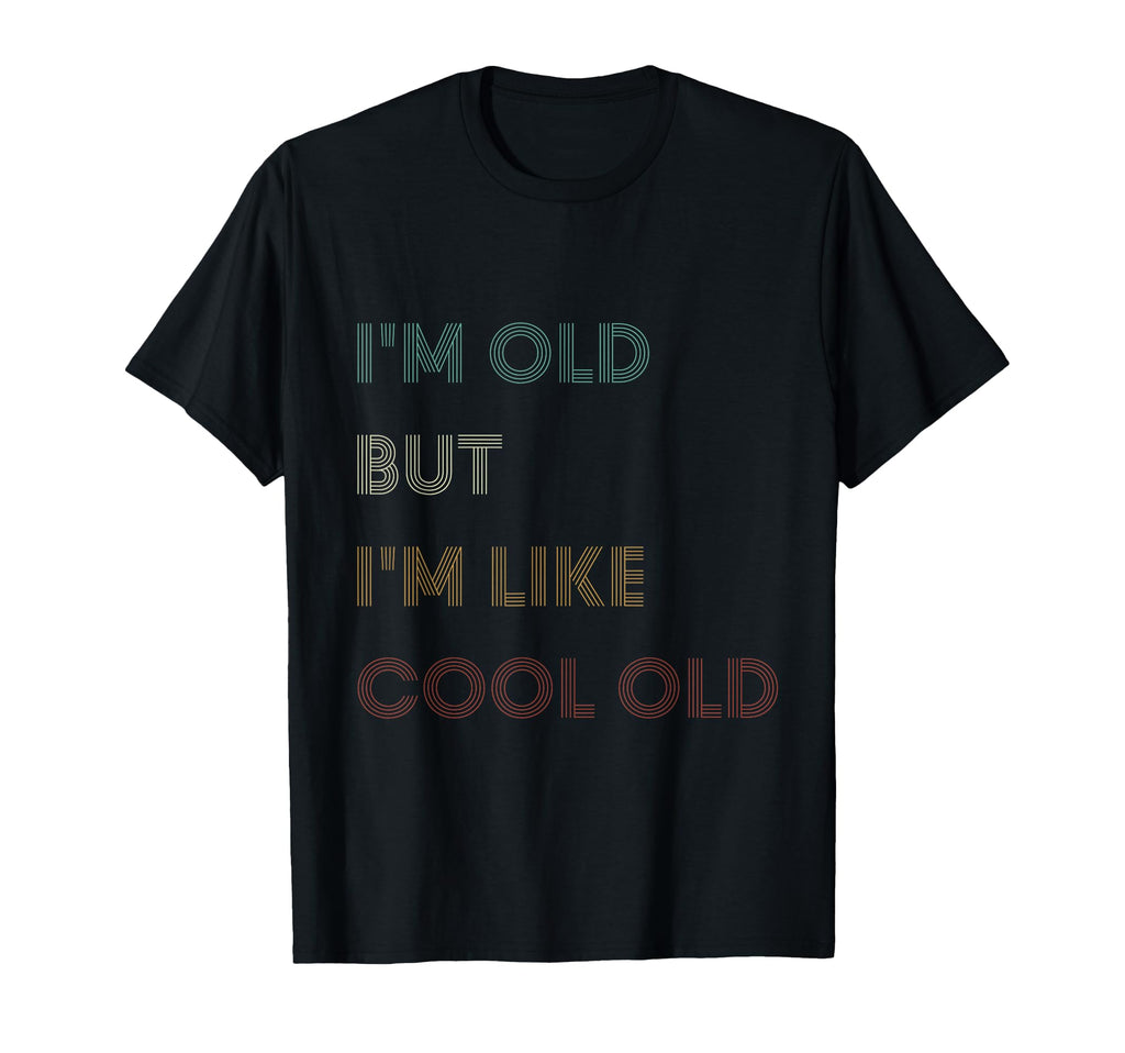 Im Old But Still Funny Minimal T-Shirt - Fun Novelty Design Unisex - T-Shirt, Sweatshirt, Hoodie