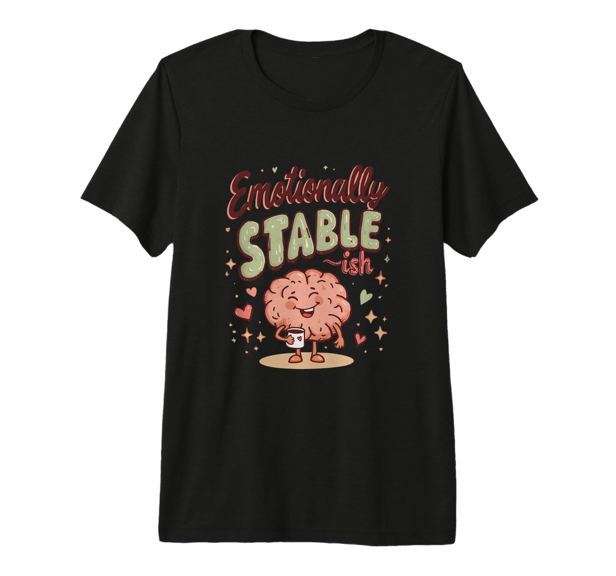Emotionally Stable Ish Funny T-Shirt - Trendy Graphic Men Women - T-Shirt, Sweatshirt, Hoodie