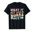 What If It All Works Out Groovy Mental T-Shirt - Aesthetic Graphic Unisex - T-Shirt, Sweatshirt, Hoodie