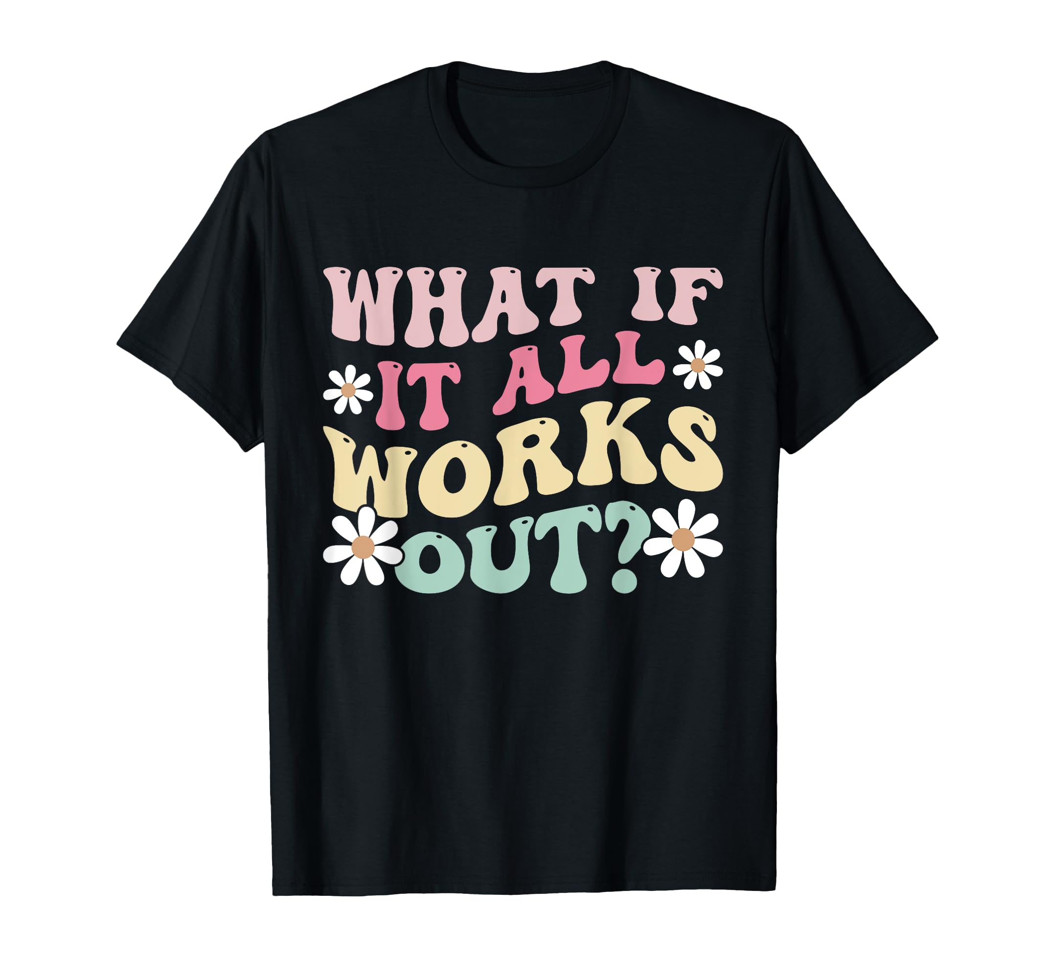 What If It All Works Out Groovy Mental T-Shirt - Aesthetic Graphic Unisex - T-Shirt, Sweatshirt, Hoodie