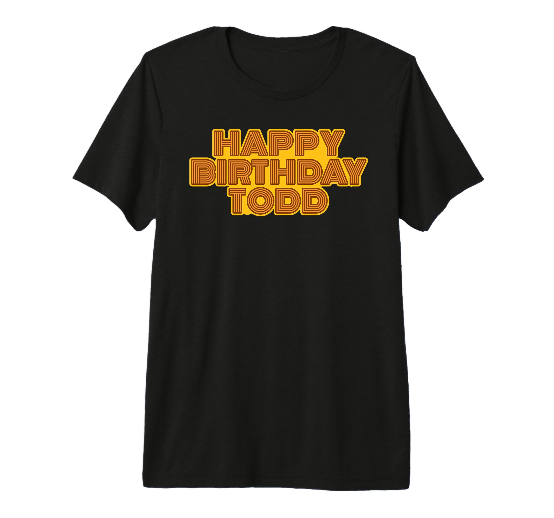 Happy Birthday Todd Personalized T-Shirt - Casual Everyday Wear Unisex - T-Shirt, Sweatshirt, Hoodie