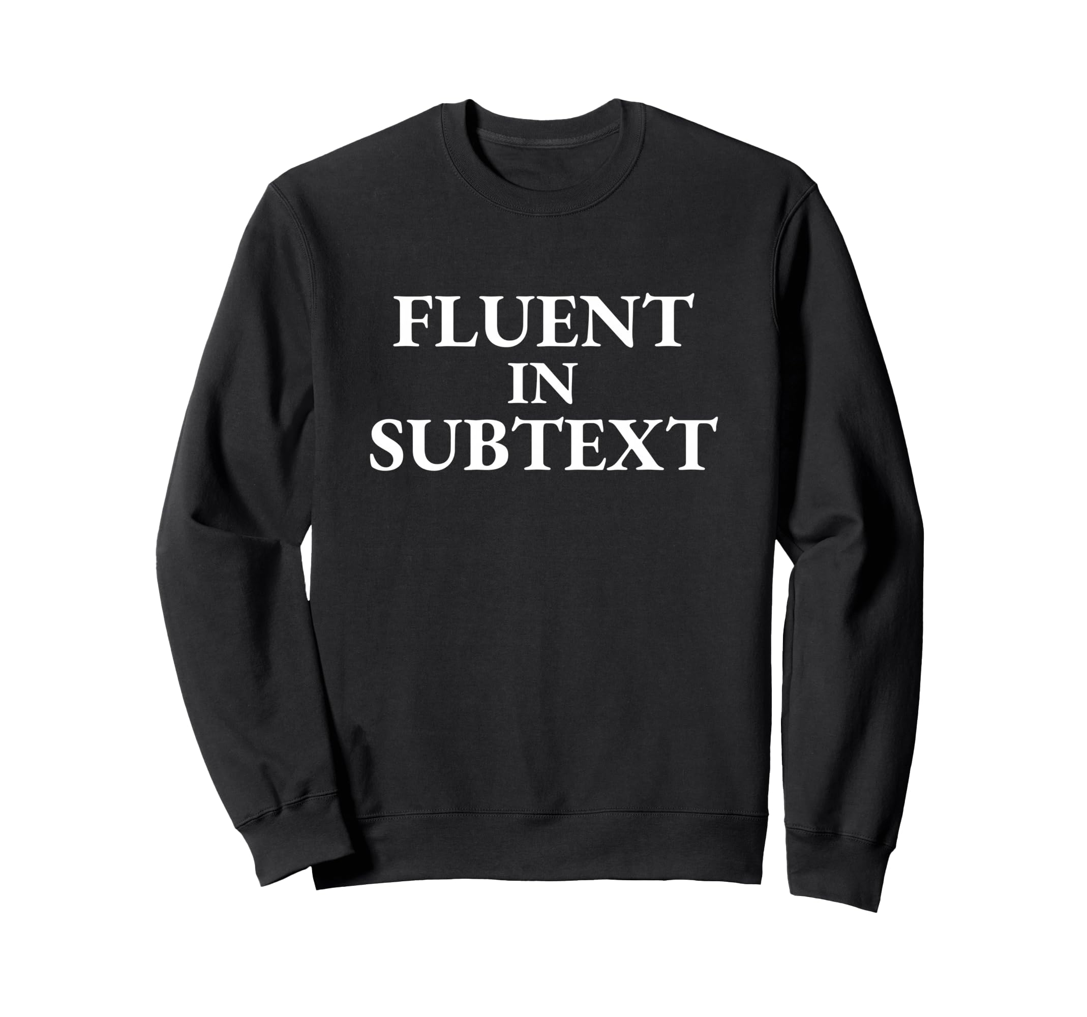 Fluent Subtext Funny Literary Sweatshirt - Unique Graphic for Adults - T-Shirt, Sweatshirt, Hoodie
