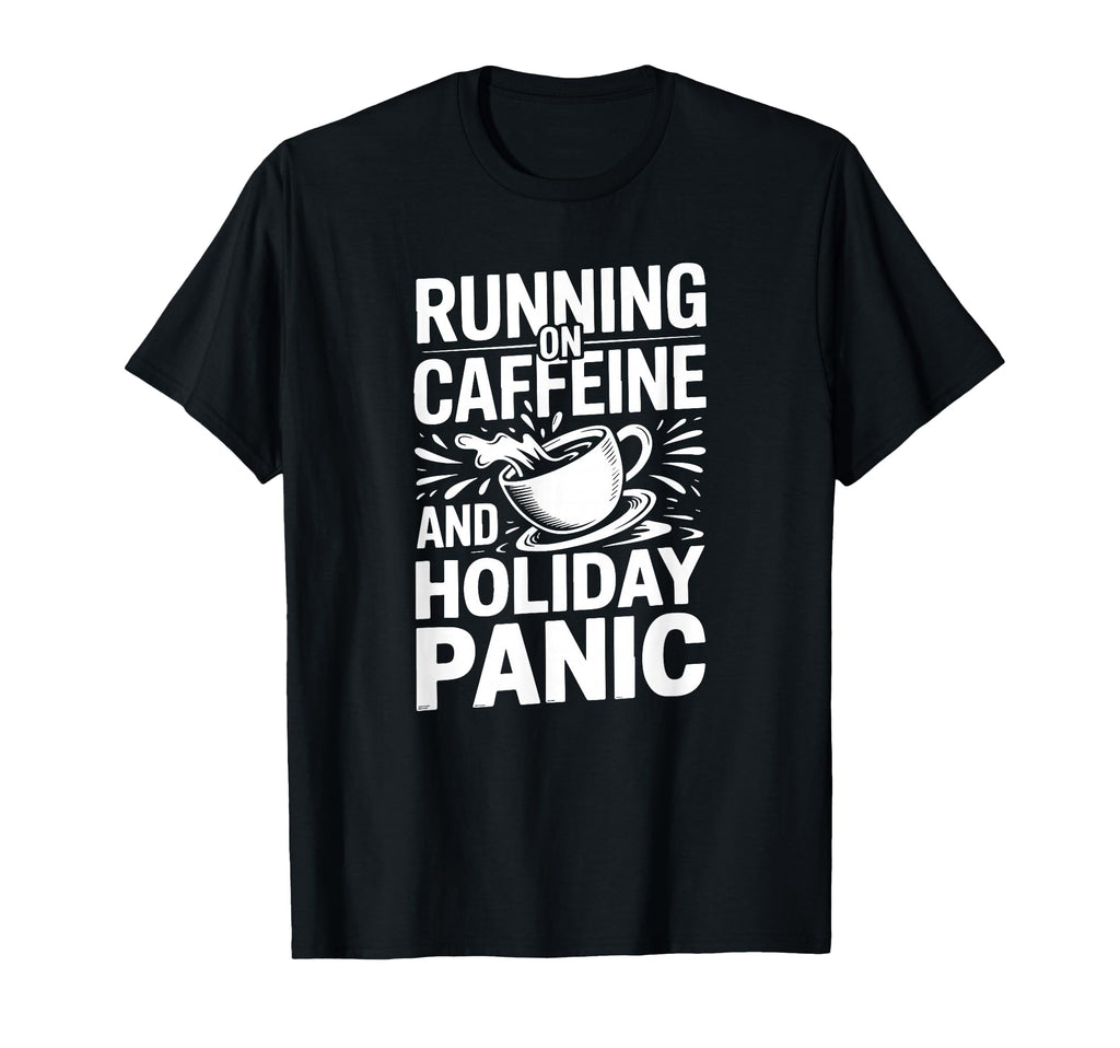 Running Caffeine And Holiday Panic T-Shirt - Streetwear Style Men Women - T-Shirt, Sweatshirt, Hoodie