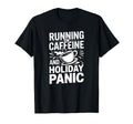 Running Caffeine And Holiday Panic T-Shirt - Streetwear Style Men Women - T-Shirt, Sweatshirt, Hoodie