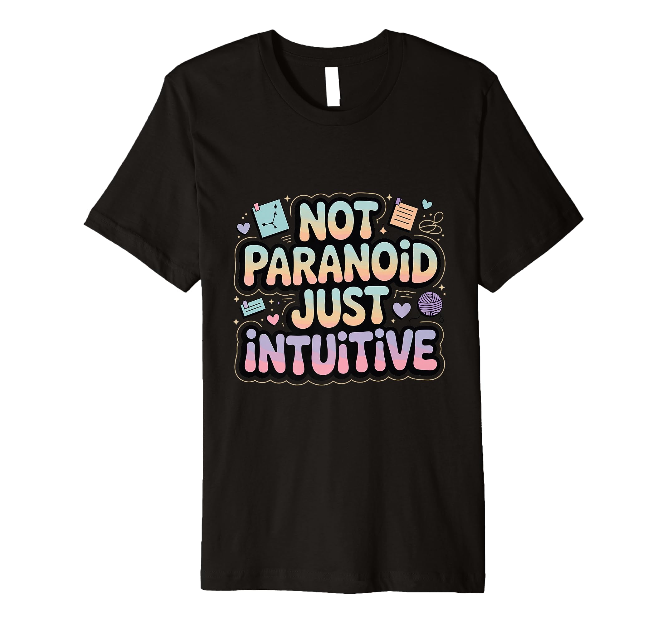 Not Paranoid Just Intuitive Funny T-Shirt - Streetwear Style Men Women - T-Shirt, Sweatshirt, Hoodie