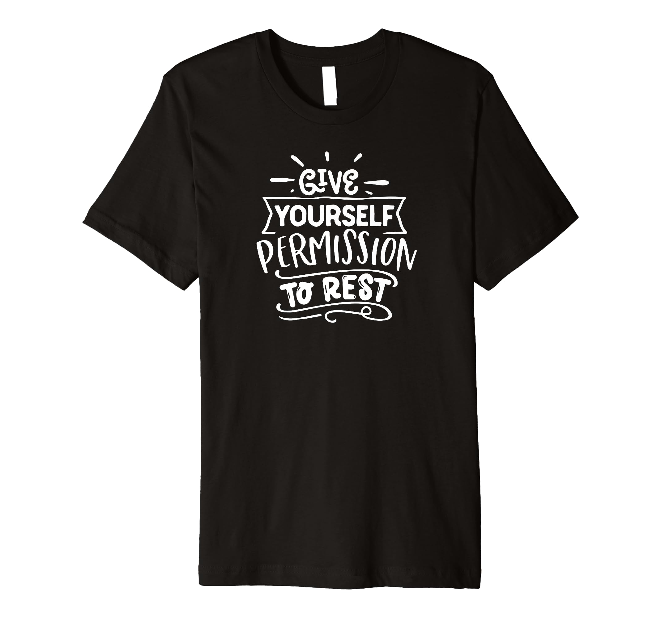 Give Yourself Permission To Rest Self T-Shirt - Novelty Apparel Unisex - T-Shirt, Sweatshirt, Hoodie