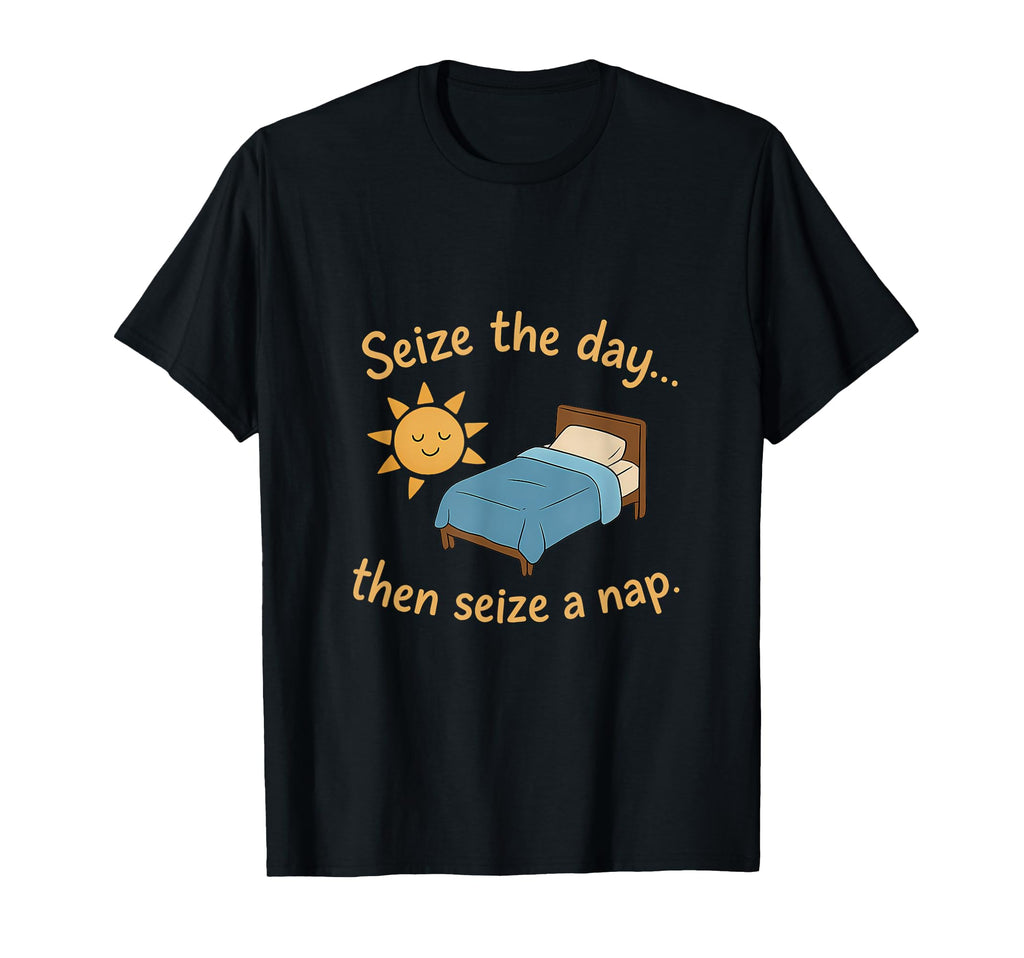 Seize Day Nap Sun Self Care T-Shirt - Novelty Apparel Men Women - T-Shirt, Sweatshirt, Hoodie