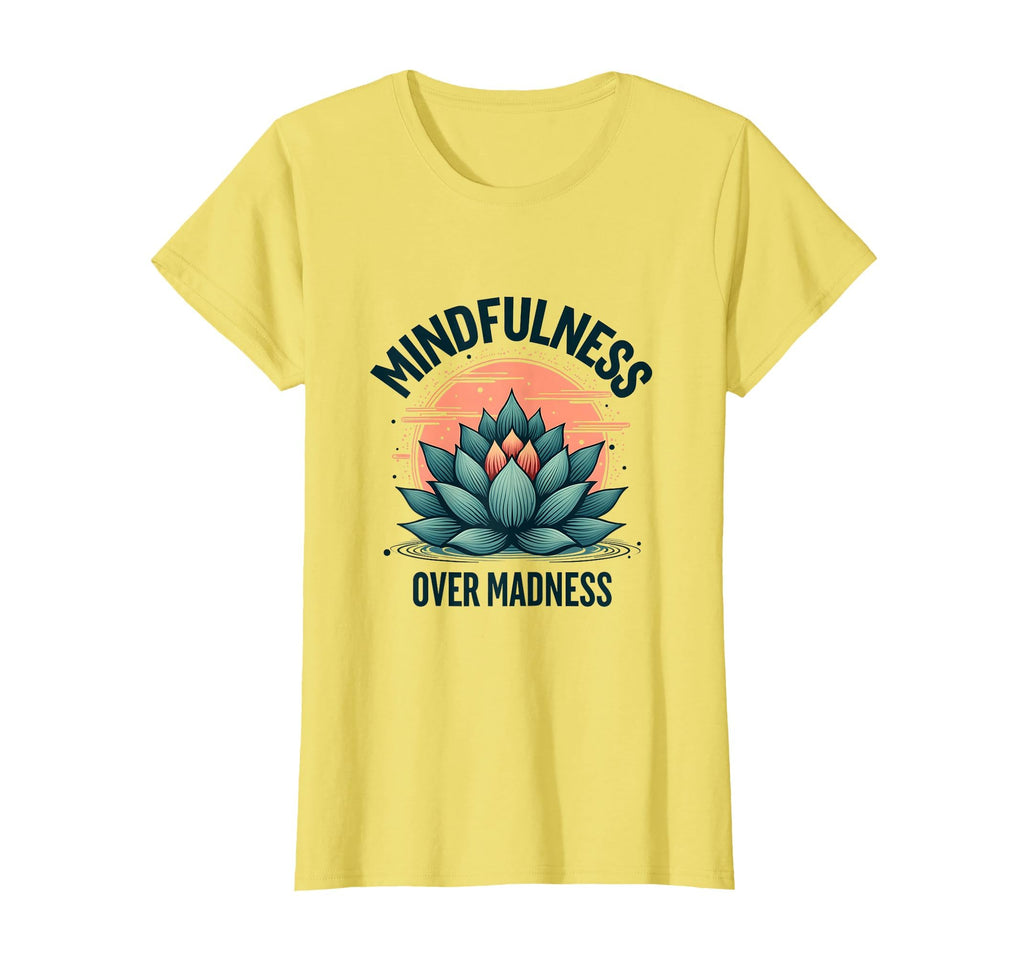 Mindfulness Over Madness Mental Health T-Shirt - Unique Graphic Men Women - T-Shirt, Sweatshirt, Hoodie