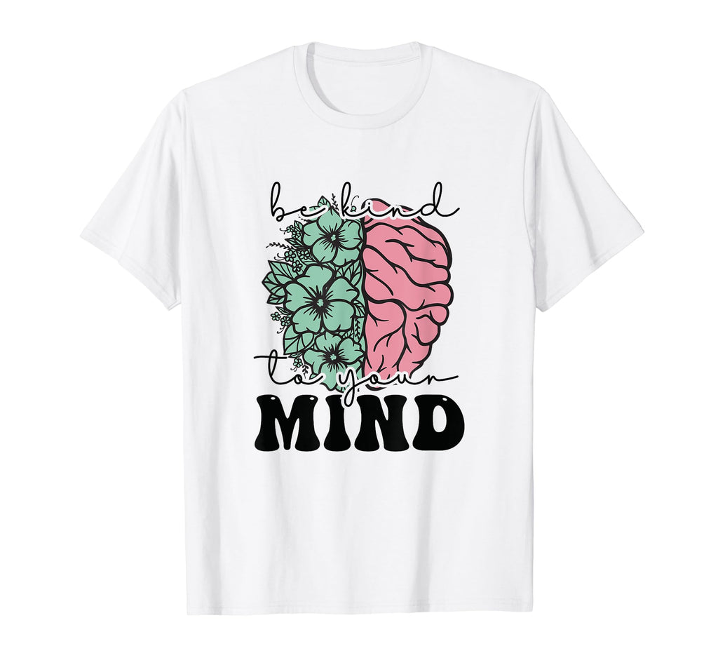 Be Kind To Your Mind Mental Health T-Shirt - Casual Everyday Wear Unisex - T-Shirt, Sweatshirt, Hoodie