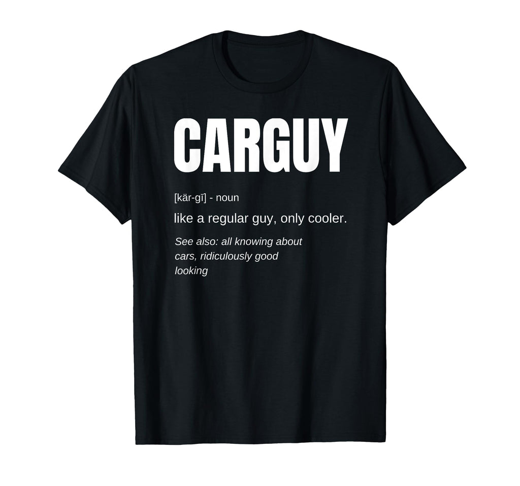 Funny Gift Car Guy Definition T-Shirt - Custom Art Print Unisex - T-Shirt, Sweatshirt, Hoodie
