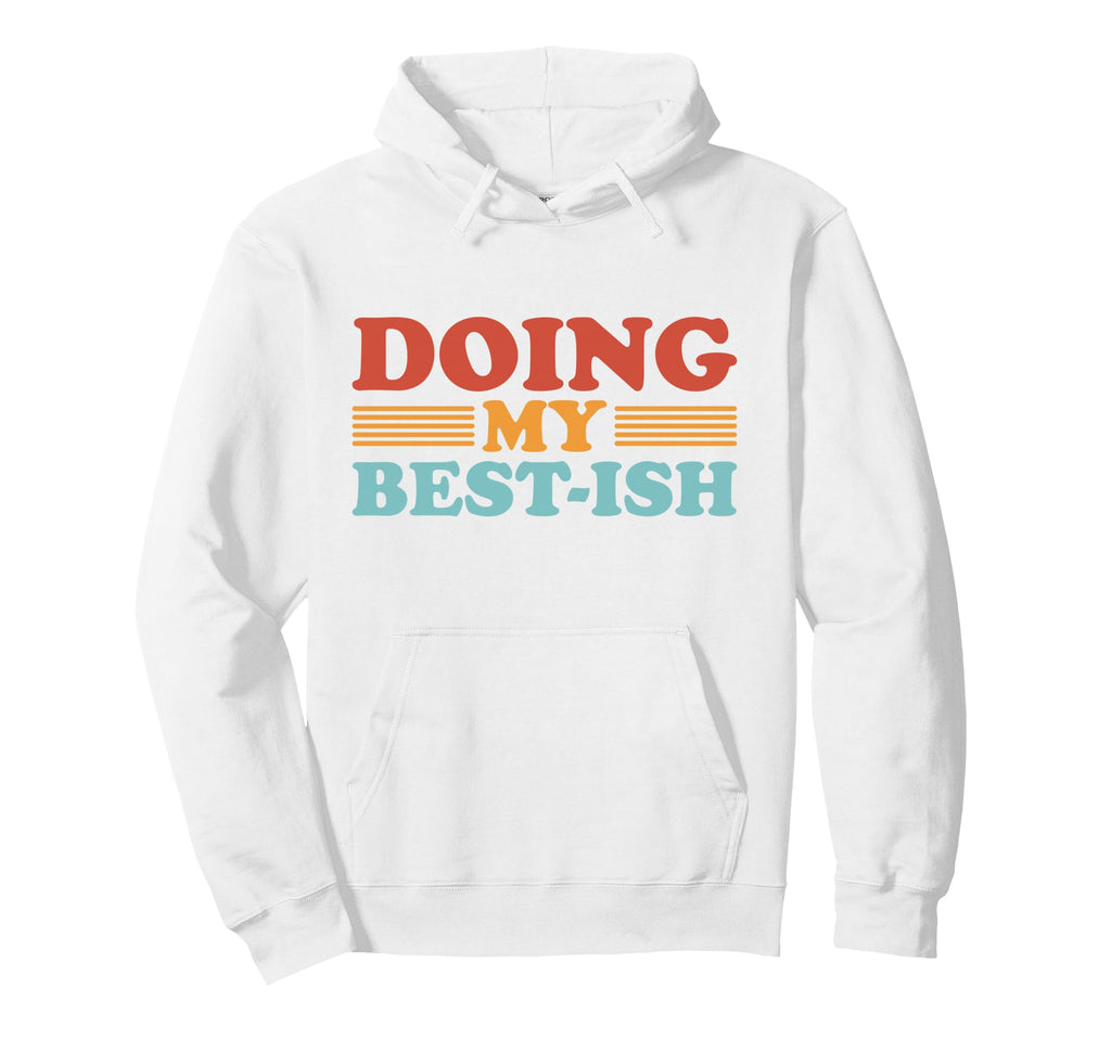 Doing My Best Ish Funny Sarcastic Hoodie - Fun Novelty Design for Adults - T-Shirt, Sweatshirt, Hoodie