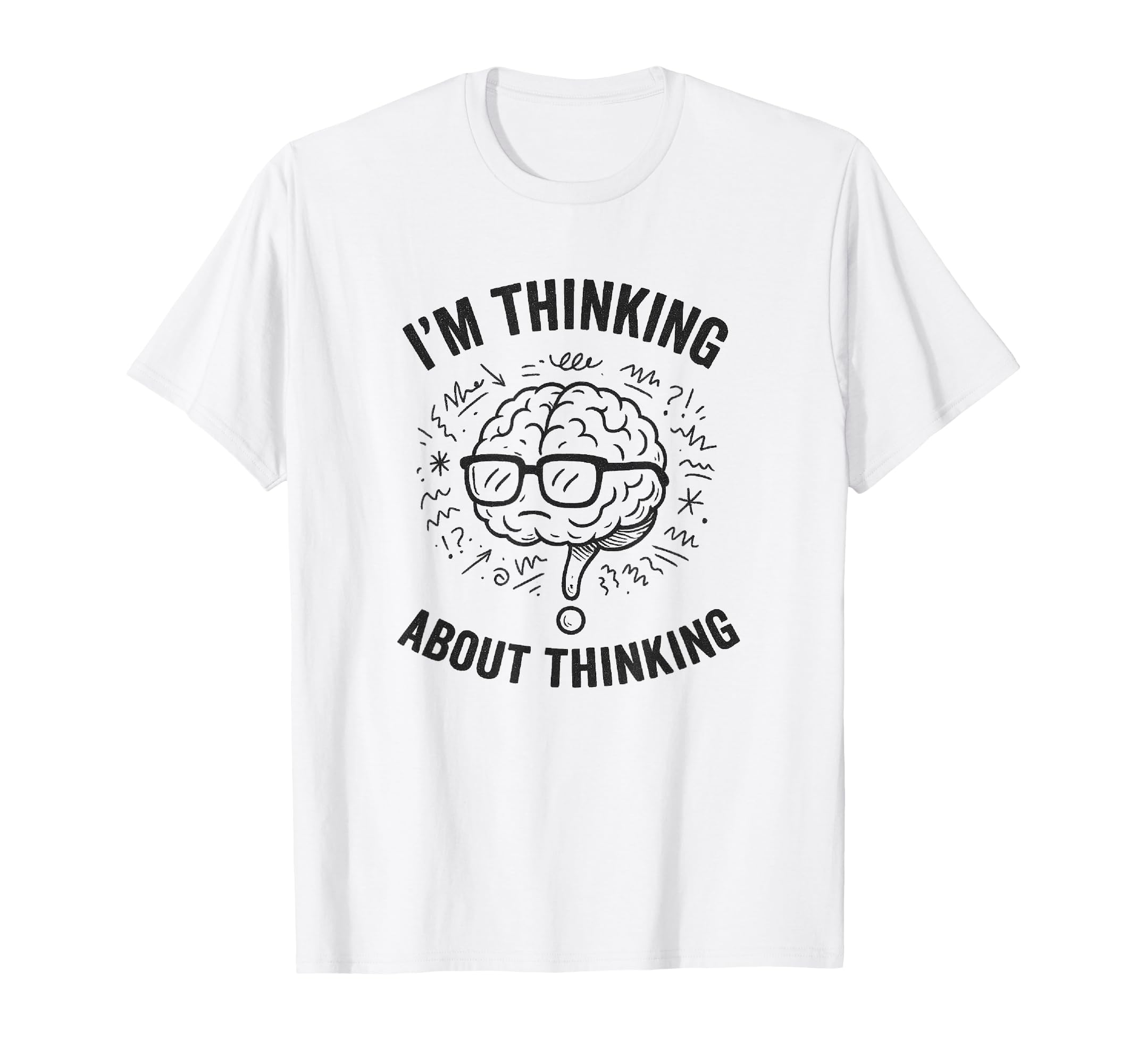 Im Thinking About Thinking Overthinker T-Shirt - Novelty Apparel Unisex - T-Shirt, Sweatshirt, Hoodie