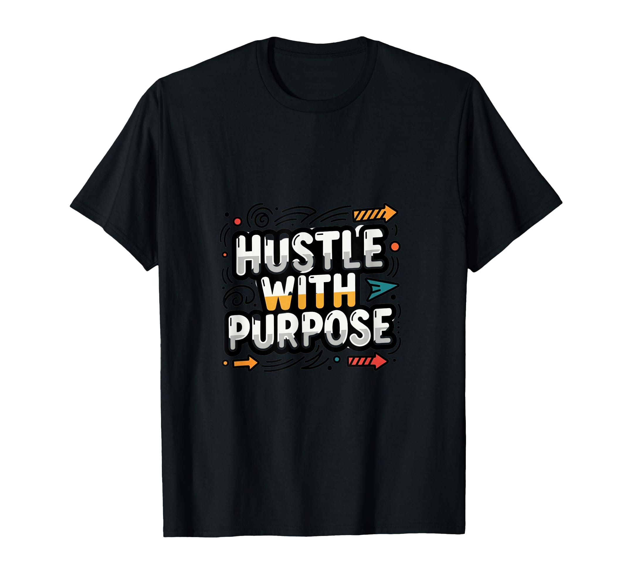 Purpose Driven Motivation Mindset T-Shirt - Fun Novelty Design for Adults - T-Shirt, Sweatshirt, Hoodie
