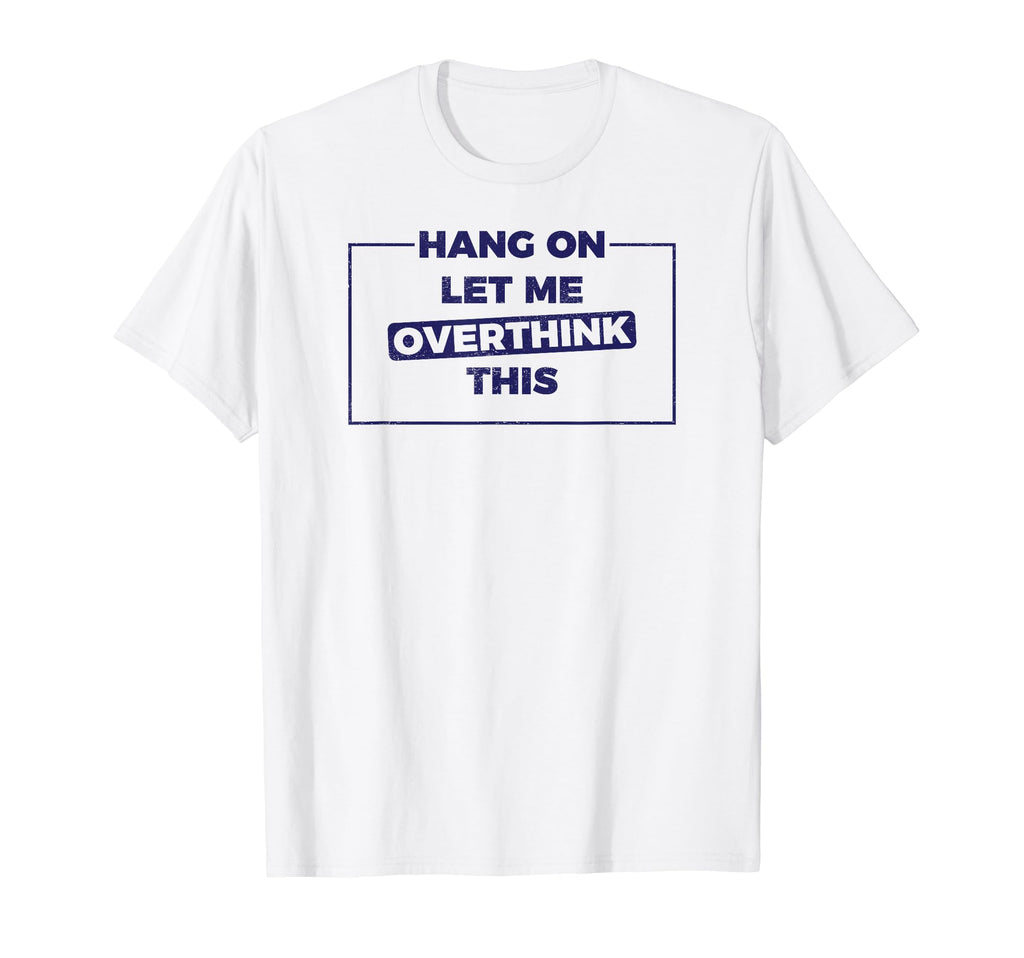 Meme Overthinker Funny T-Shirt - Aesthetic Graphic Unisex - T-Shirt, Sweatshirt, Hoodie