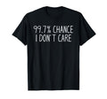 Funny Introvert Sarcastic 99 Chance I T-Shirt - Unique Graphic Men Women - T-Shirt, Sweatshirt, Hoodie