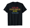 Your Feelings Are Valid Mental Health T-Shirt - Fun Novelty Design Unisex - T-Shirt, Sweatshirt, Hoodie