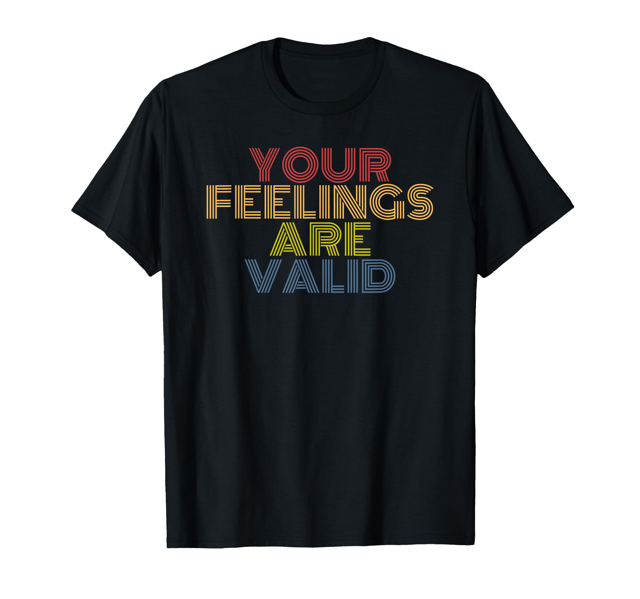 Your Feelings Are Valid Mental Health T-Shirt - Fun Novelty Design Unisex - T-Shirt, Sweatshirt, Hoodie