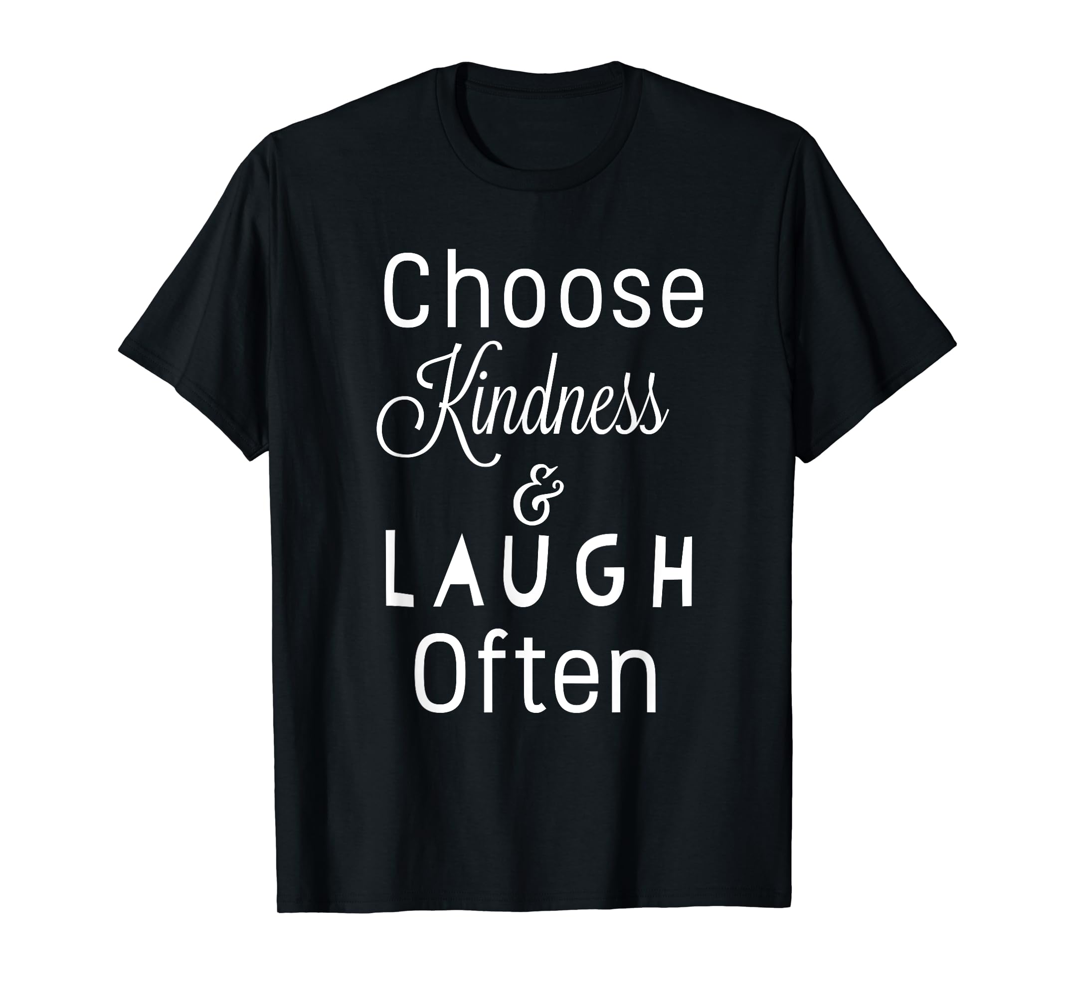 Choose Kindness Laugh Often Motivation T-Shirt - Streetwear Style Unisex - T-Shirt, Sweatshirt, Hoodie