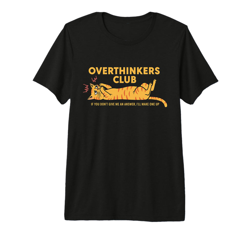 Overthinkers Club Anxious Cat Funny T-Shirt - Fun Novelty Design Unisex - T-Shirt, Sweatshirt, Hoodie